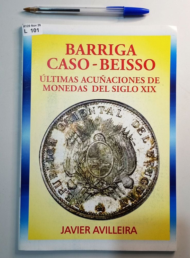 Publicación BARRIGA CASO - BEISSO. ÚLTIMAS ACUÑACIONES DE MONEDAS DEL SIGLO XIX, de Javier Avilleira, acompañado de folleto del Banco Central del Uruguay sobre Fructuoso Rivera, de la SERIE PRESIDENTES CONSTITUCIONALES